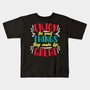 Enjoy the small things they make life great Kids T-Shirt